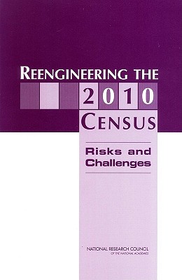 Reengineering the 2010 Census: Risks and Challenges - National Research Council, and Division of Behavioral and Social Sciences and Education, and Committee on National Statistics