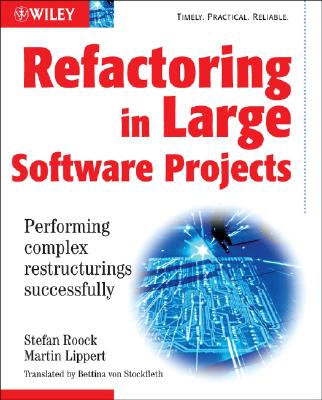 Refactoring in Large Software Projects: Performing Complex Restructurings Successfully - Lippert, Martin, and Roock, Stephen