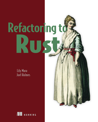 Refactoring to Rust - Mara, Lily, and Holmes, Joel
