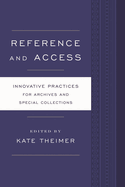 Reference and Access: Innovative Practices for Archives and Special Collections