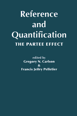 Reference and Quantification: The Partee Effect Volume 173 - Carlson, Gregory N (Editor), and Pelletier, Jeffry (Editor)