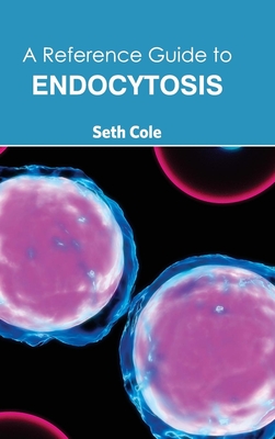 Reference Guide to Endocytosis - Cole, Seth (Editor)