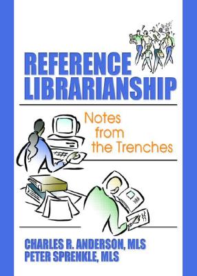 Reference Librarianship: Notes from the Trenches - Sprenkle, Peter, MLS, and Anderson, Charles R