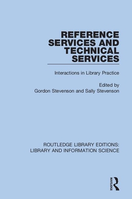 Reference Services and Technical Services: Interactions in Library Practice - Stevenson, Gordon (Editor), and Stevenson, Sally (Editor)