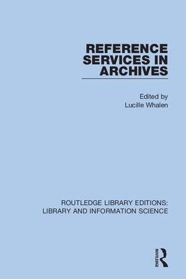 Reference Services in Archives - Whalen, Lucille (Editor)