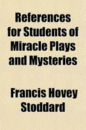 References for Students of Miracle Plays and Mysteries