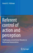 Referent Control of Action and Perception: Challenging Conventional Theories in Behavioral Neuroscience