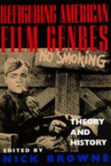 Refiguring American Film Genres: Theory and History