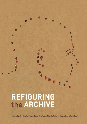Refiguring the Archive - Hamilton, Carolyn, LL. (Editor), and Harris, Verne (Editor), and Pickover, Mich�le (Editor)