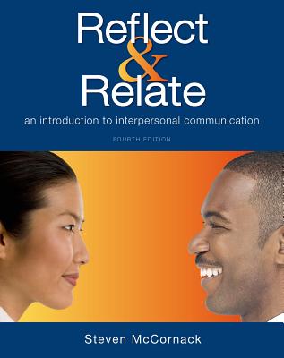 Reflect & Relate: An Introduction to Interpersonal Communication - McCornack, Steven