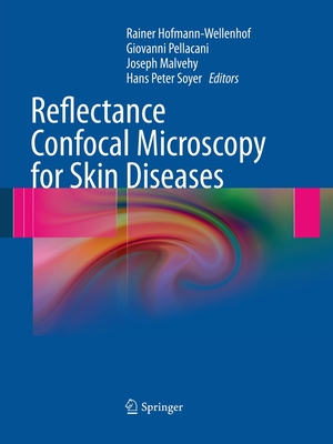 Reflectance Confocal Microscopy for Skin Diseases - Hofmann-Wellenhof, Rainer (Editor), and Pellacani, Giovanni, MD (Editor), and Malvehy, Joseph (Editor)