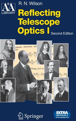Reflecting Telescope Optics 1: Basic Design Theory and Its Historical Development - Wilson, Raymond N