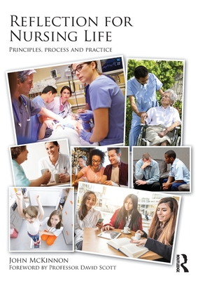 Reflection for Nursing Life: Principles, Process and Practice - McKinnon, John