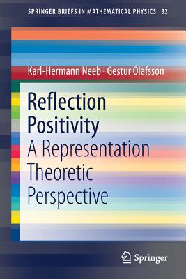 Reflection Positivity: A Representation Theoretic Perspective - Neeb, Karl-Hermann, and �lafsson, Gestur