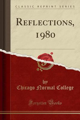 Reflections, 1980 (Classic Reprint) - College, Chicago Normal