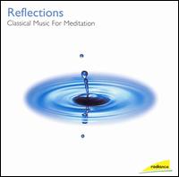 Reflections: Classical Music for Meditation - 