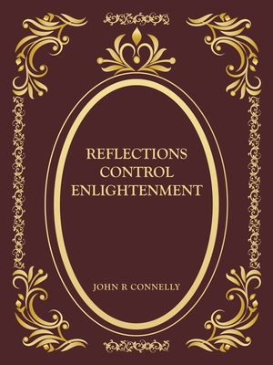 Reflections Control Enlightenment - Connelly, John R