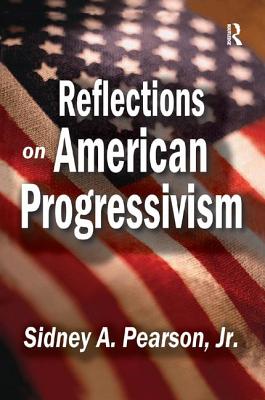 Reflections on American Progressivism - Fein, Melvyn L., and Pearson, Sidney A., Jr.