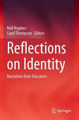 Reflections on Identity: Narratives from Educators - Hopkins, Neil (Editor), and Thompson, Carol (Editor)