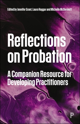 Reflections on Probation: A Companion Resource for Developing Practitioners - Needs, Adrian (Contributions by), and Pearson, Dominic (Contributions by), and Molino, Daniele (Contributions by)