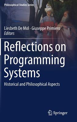 Reflections on Programming Systems: Historical and Philosophical Aspects - de Mol, Liesbeth (Editor), and Primiero, Giuseppe (Editor)