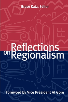 Reflections on Regionalism - Katz, Bruce (Editor), and Gore, Albert, Jr. (Foreword by)