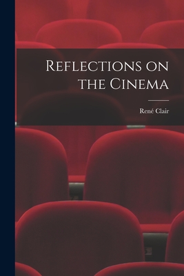 Reflections on the Cinema - Clair, Rene  1898- (Creator)