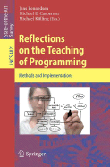 Reflections on the Teaching of Programming: Methods and Implementations - Bennedsen, Jens (Editor), and Caspersen, Michael E (Editor), and K�lling, Michael (Editor)