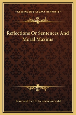 Reflections or Sentences and Moral Maxims - Rochefoucauld, Francois Duc de La