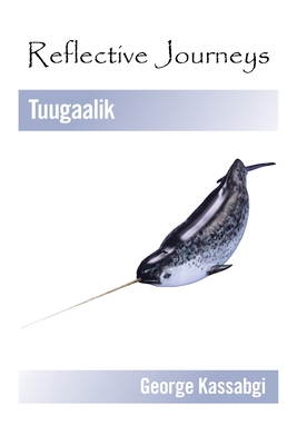 Reflective Journeys: Tuugaalik - Kassabgi, George