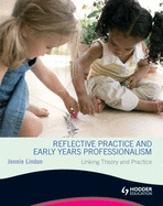 Reflective Practice and Early Years Professionalism Linking Theory and Practice