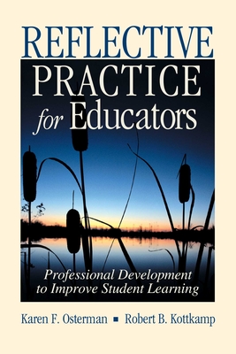 Reflective Practice for Educators: Professional Development to Improve Student Learning - Osterman, Karen F, Dr., PH.D., and Kottkamp, Robert B, Dr., PH.D.