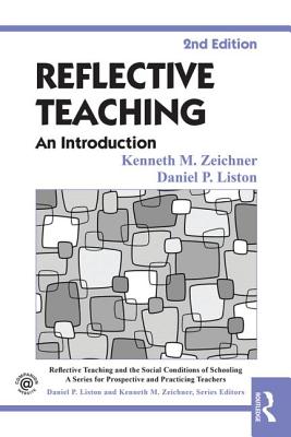 Reflective Teaching: An Introduction - Zeichner, Kenneth M, and Liston, Daniel P