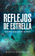 Reflejos de Estrella: Cuentos Que Sanan El Alma