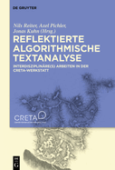 Reflektierte Algorithmische Textanalyse: Interdisziplin?re(s) Arbeiten in Der Creta-Werkstatt