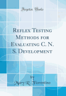 Reflex Testing Methods for Evaluating C. N. S. Development (Classic Reprint)
