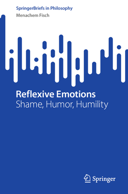 Reflexive Emotions: Shame, Humor, Humility - Fisch, Menachem