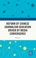 Reform of Chinese Journalism Education Driven by Media Convergence
