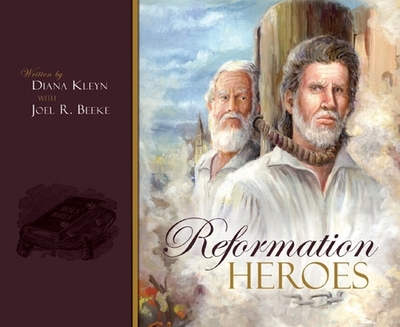 Reformation Heroes - Beeke, Joel R, and Kleyn, Diana