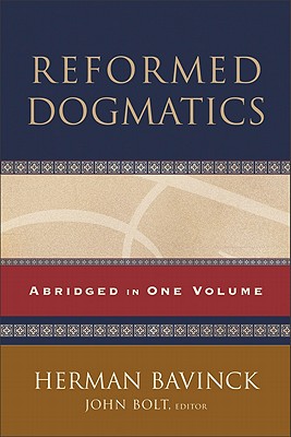 Reformed Dogmatics - Bolt, John (Editor), and Bavinck, Herman