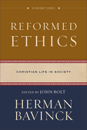 Reformed Ethics, Volume 3: Christian Life in Society