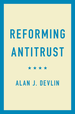 Reforming Antitrust - Devlin, Alan J