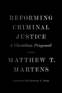 Reforming Criminal Justice: A Christian Proposal