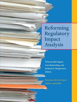 Reforming Regulatory Impact Analysis - Harrington, Winston (Editor), and Heinzerling, Lisa (Editor), and Morgenstern, Richard (Editor)