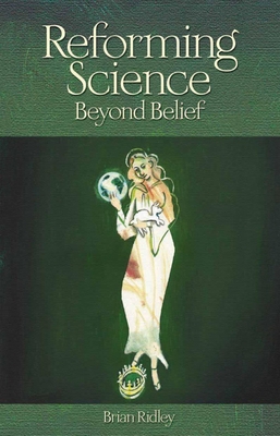 Reforming Science: Beyond Belief - Ridley, Brian K