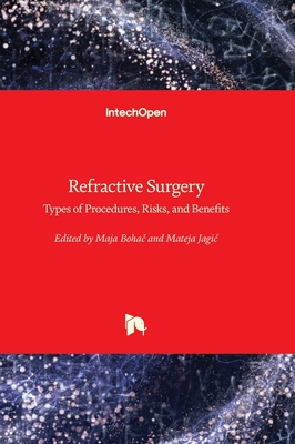 Refractive Surgery: Types of Procedures, Risks, and Benefits - Jagic, Mateja (Editor), and Bohac, Maja (Editor)