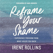 Reframe Your Shame: Experience Freedom from What Holds You Back