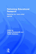 Reframing Educational Research: Resisting the 'What Works' Agenda
