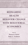 Reframing Health Behavior Change With Behavioral Economics