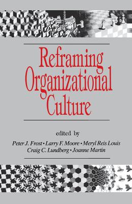 Reframing Organizational Culture - Frost, Peter J (Editor), and Moore, Larry F (Editor), and Louis, Meryl Reis (Editor)